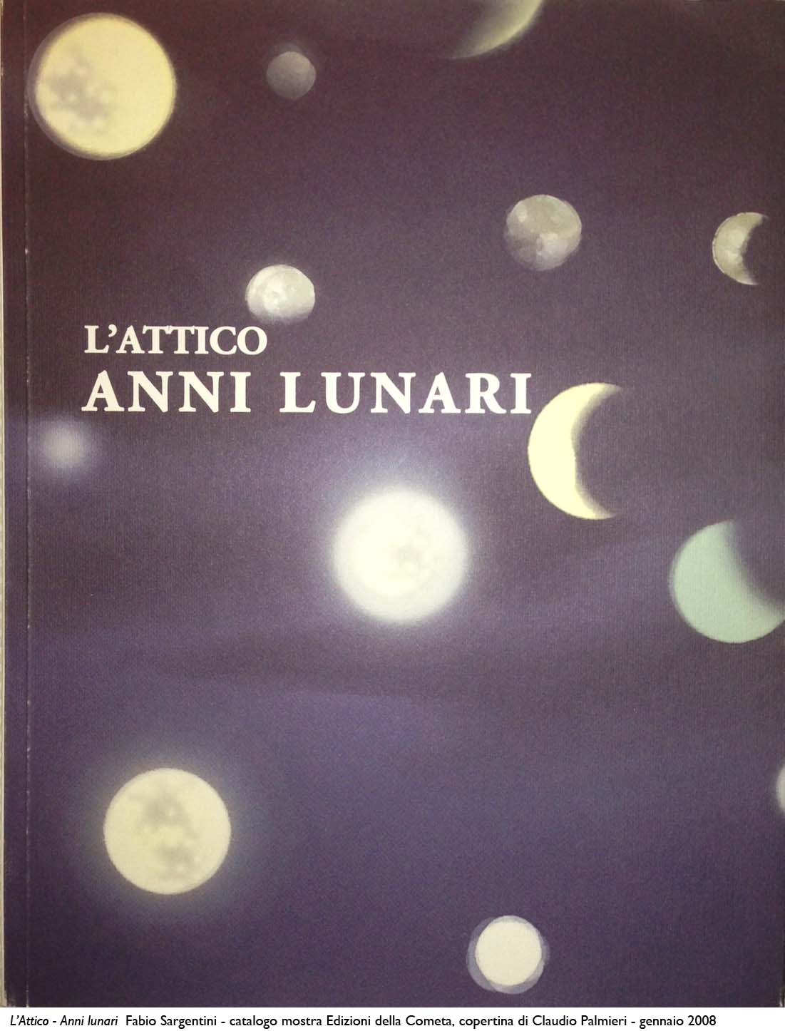 L’Attico Anni lunari - Fabio Sargentini_2008